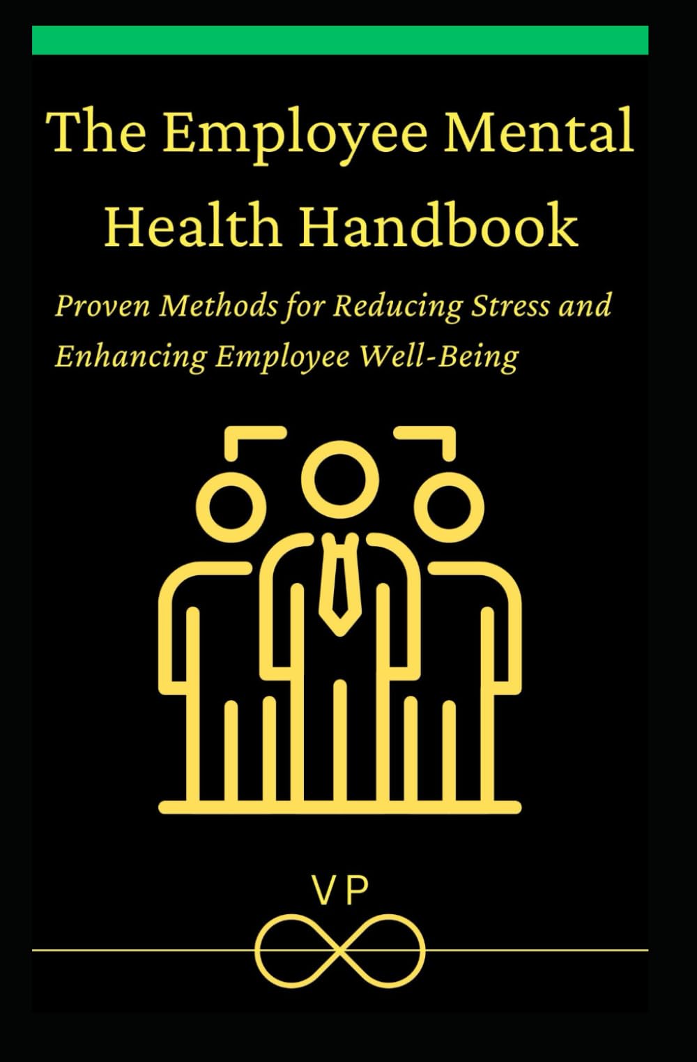 The Employee Mental Health Handbook: Proven Methods for Reducing Stress and Enhancing Employee Well-Being