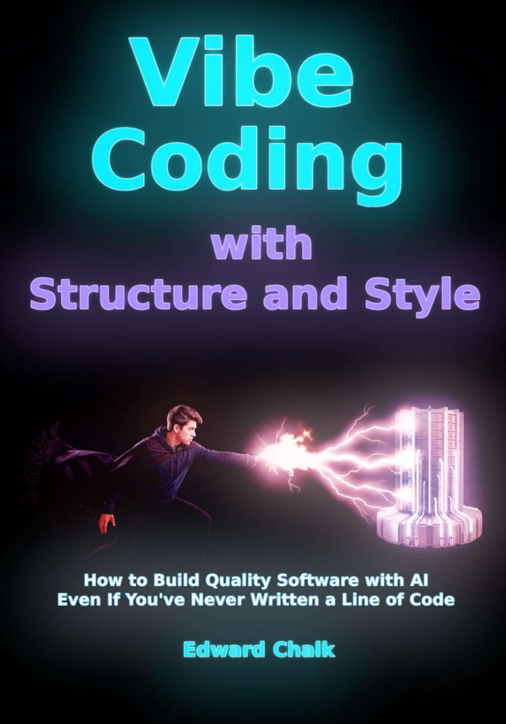Vibe Coding with Structure and Style: How to Build Quality Software with AI - Even If You've Never Written a Line of Code