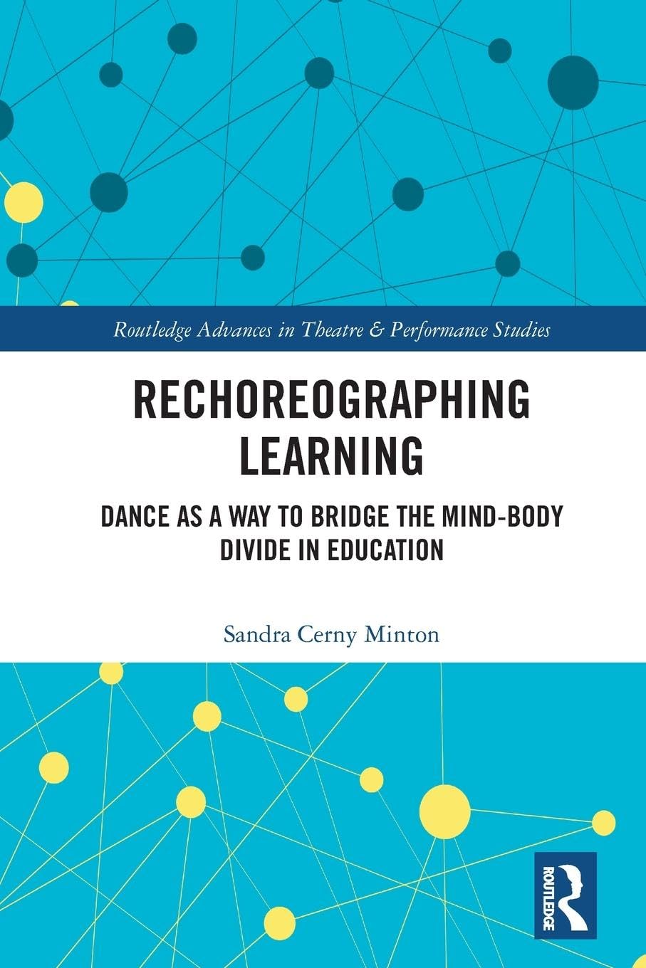 Rechoreographing Learning (Routledge Advances in Theatre & Performance Studies)
