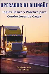 OPERADOR B1 BILINGÜE: Inglés Básico y Práctico para Conductores de Carga (Spanish Edition)