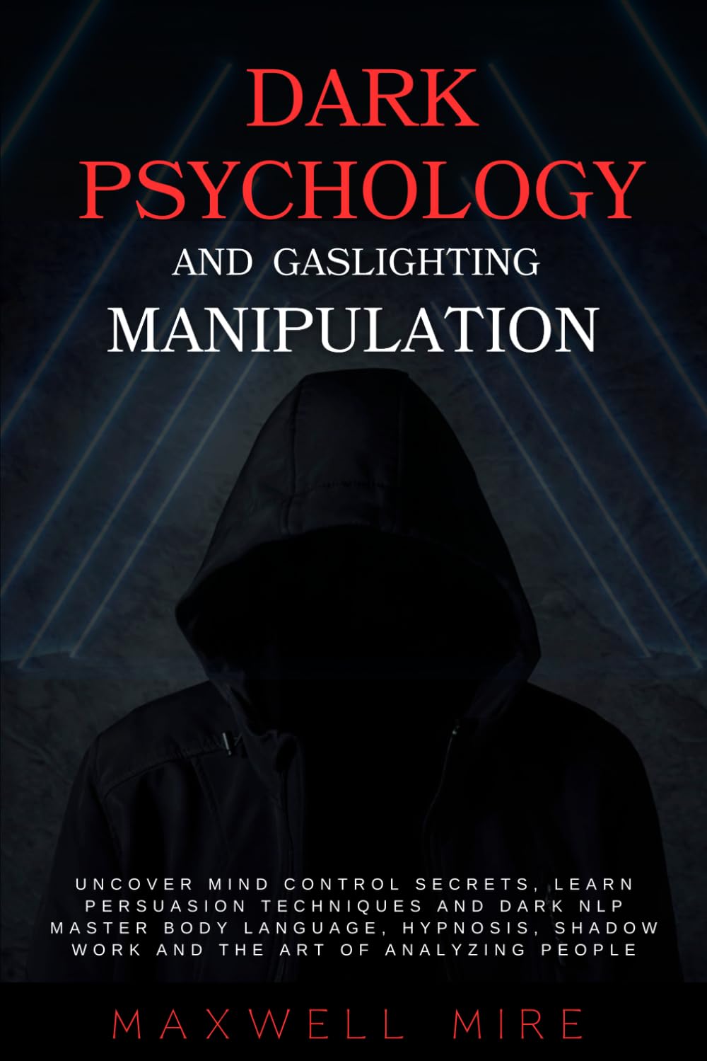 Dark Psychology and Gaslighting Manipulation: Uncover Mind Control Secrets, Learn Persuasion Techniques and Dark NLP - Master Body Language, Hypnosis, ... People (Dark Psychology and Manipulation)