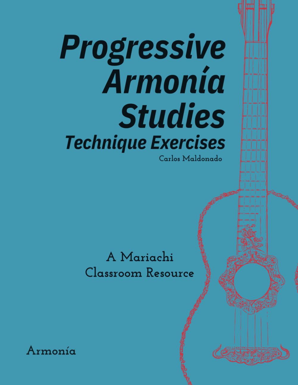 Progressive Armonia Studies Technique Exercises Armonia: A Mariachi Classroom Resource