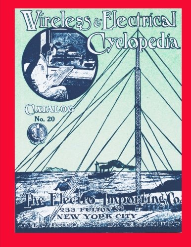 Wireless & Electrical Cyclopedia: Catalog No. 20, 1918, Electro Importing Company