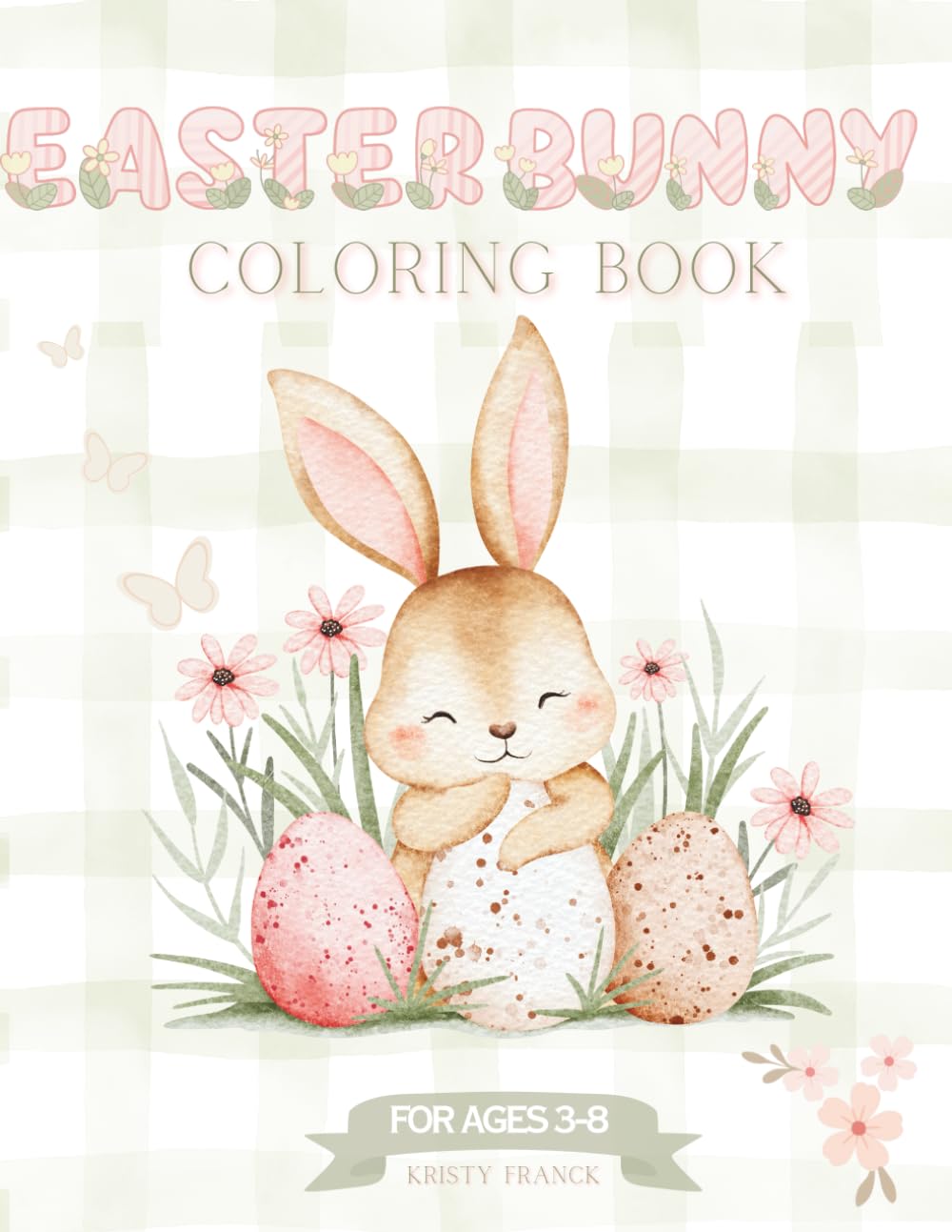 Easter Bunny Coloring Book: Coloring Book for Kids Ages 3–8: Cute Bunnies, Eggs, Chicks & Springtime Fun