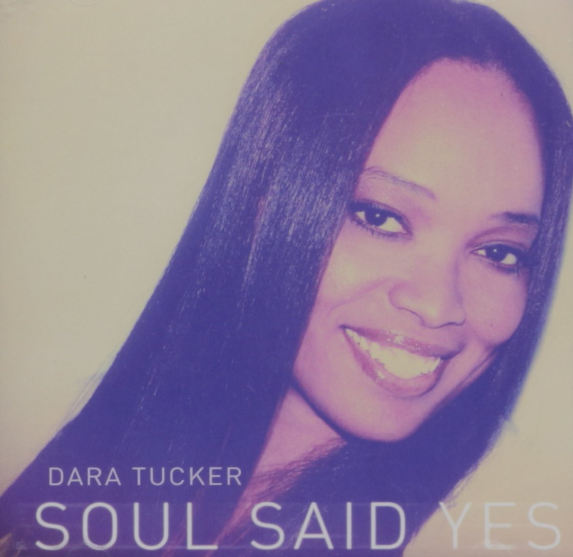 Soul Said Yes [Audio CD] Dara Tucker; Cole Porter; Johnny Green; Johnny Mercer; Ira Gershwin; Melvin "Wah Wah" Ragin; Traditional; Tracy Chapman; Nat Simon; George Gershwin; Andrew Hale; Sade Adu; Anthony Newley; Frank Eyton; Stuart Matthewman; Hamilton Bohannon; Robert Sour; Leslie Bricusse; Leroy Emmanuel and Edward Heyman