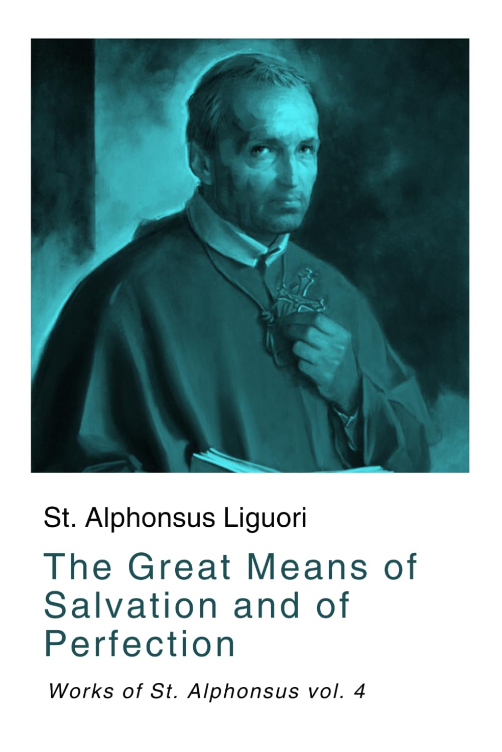 The Great Means of Salvation and of Perfection: Works of St. Alphonsus vol. 4