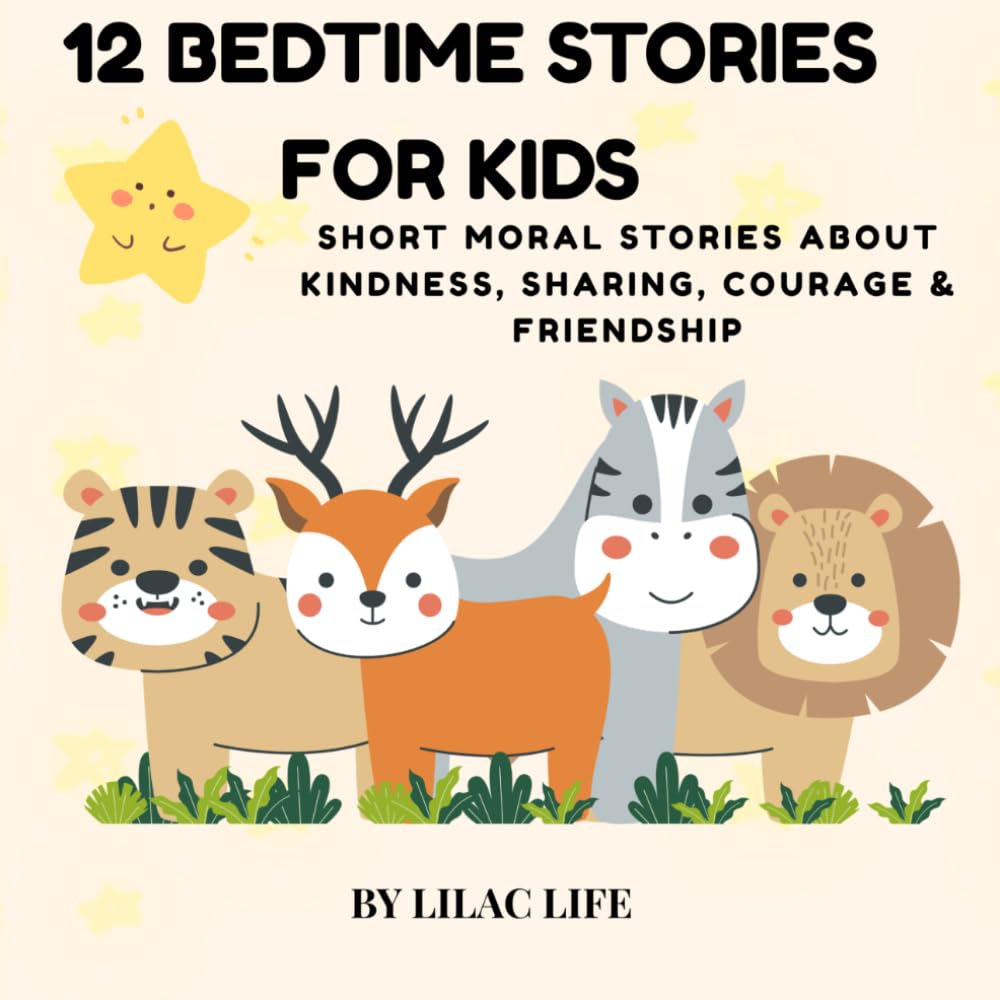 12 Bedtime Stories for Kids: Short Moral Stories About Kindness, Sharing, Courage & Friendship