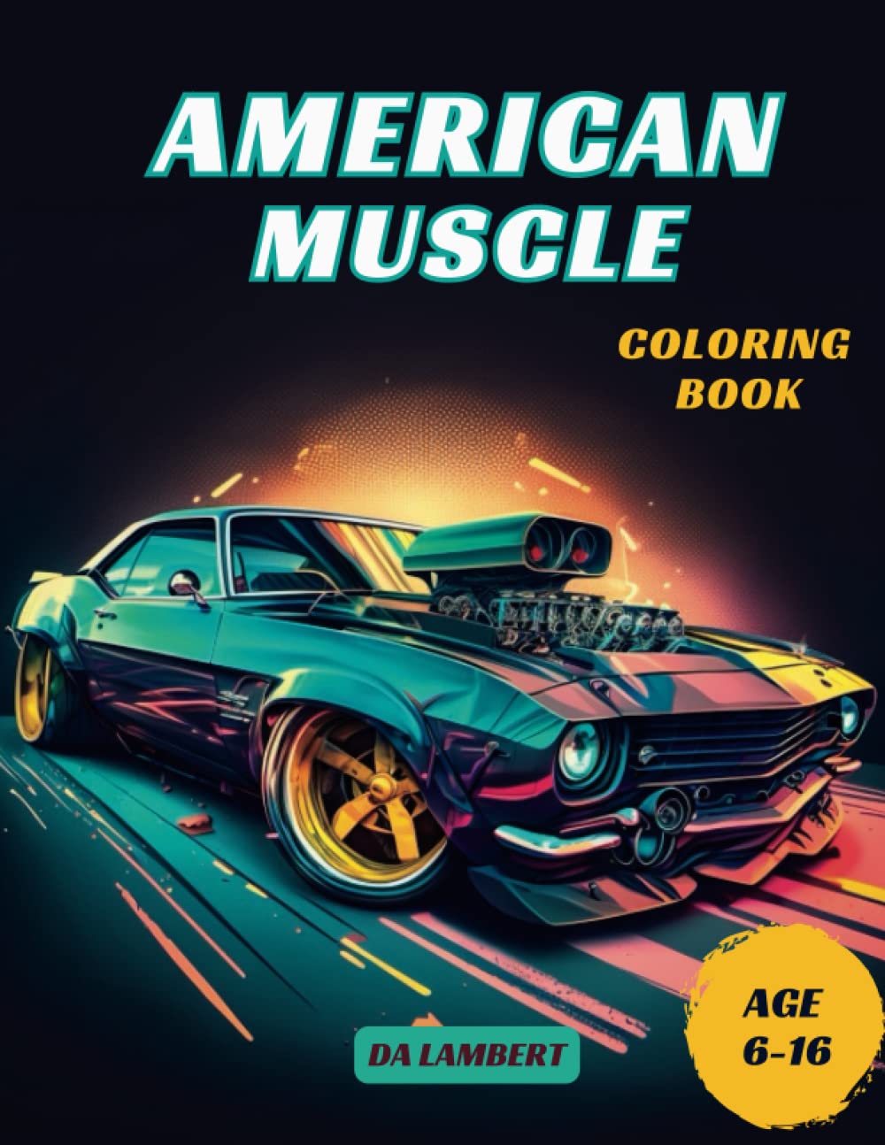 American Muscle: Coloring book for all ages, collection of stunning illustrations featuring the most iconic muscle cars built in America, from the legendary Mustangs to the sleek Camaros.