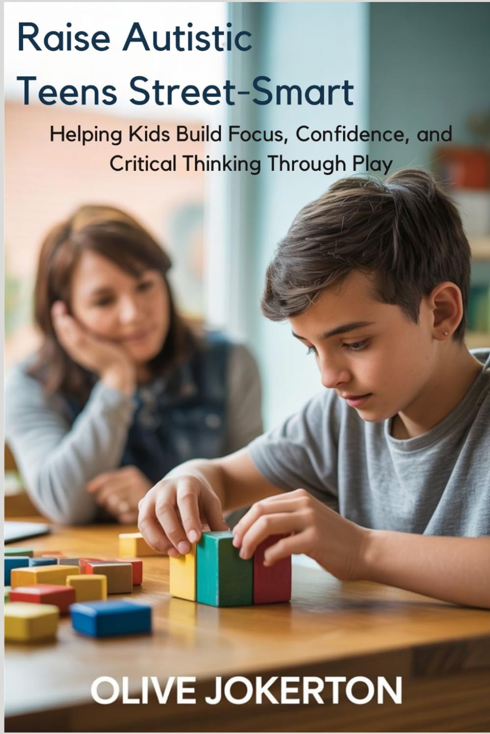 Raise Autistic Teens Street -Smart: Helping Kids Build Focus, Confidence, and Critical Thinking Through Play