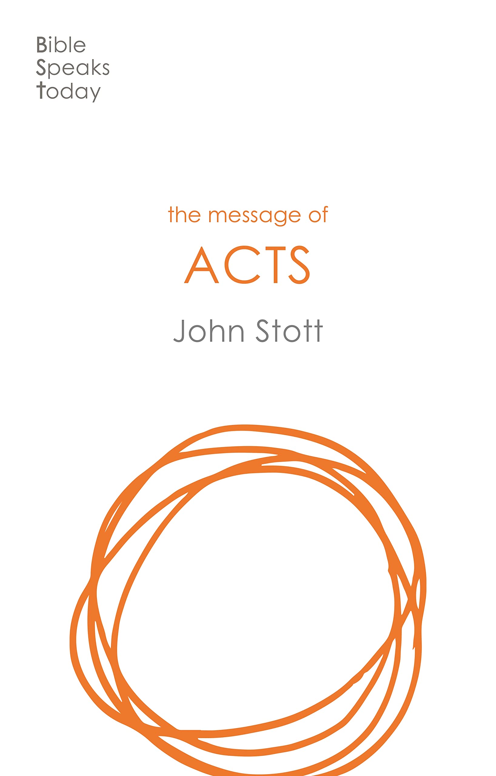 The Message of Acts: To The Ends Of The Earth (The Bible Speaks Today New Testament)