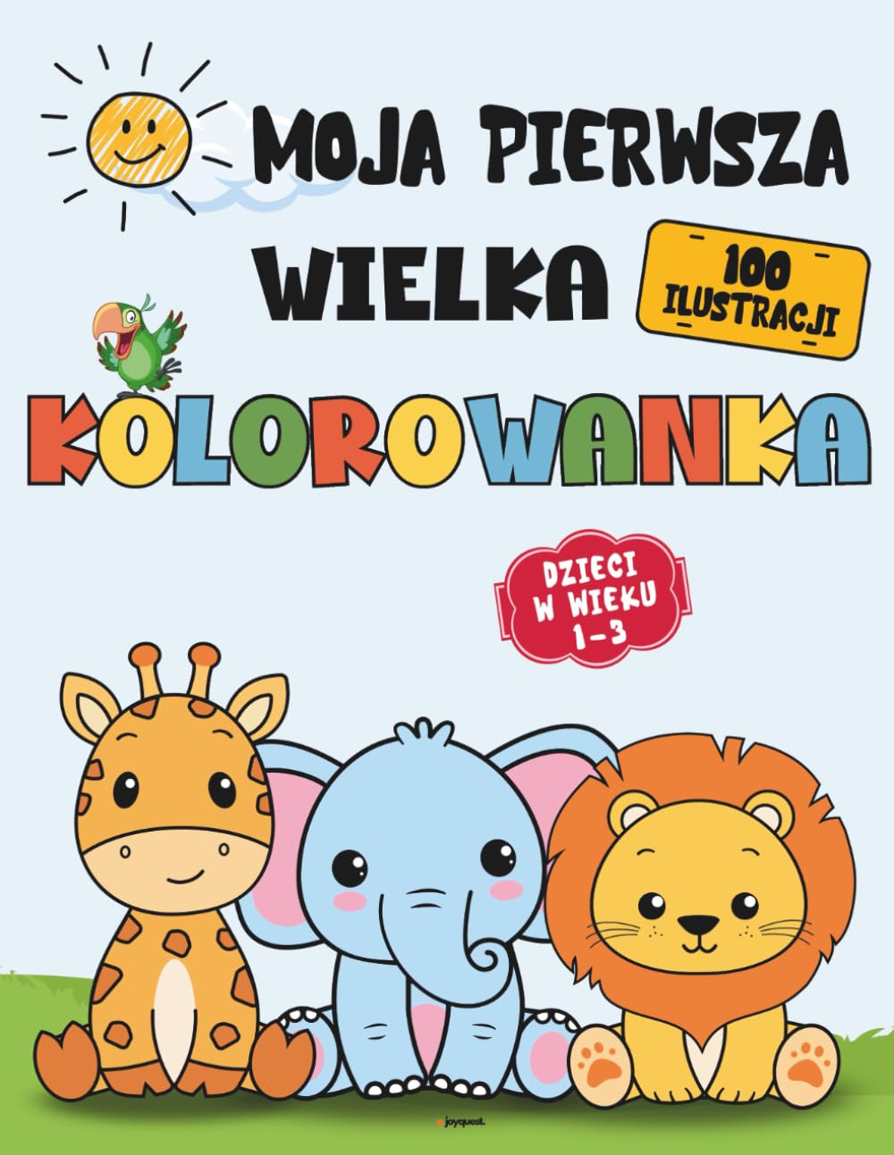 Moja pierwsza wielka kolorowanka dla Malucha w wieku 1–3: 100 dużych ilustracji do kolorowania – nauka pierwszych słów, rozwój motoryki i świetna zabawa bez ekranów