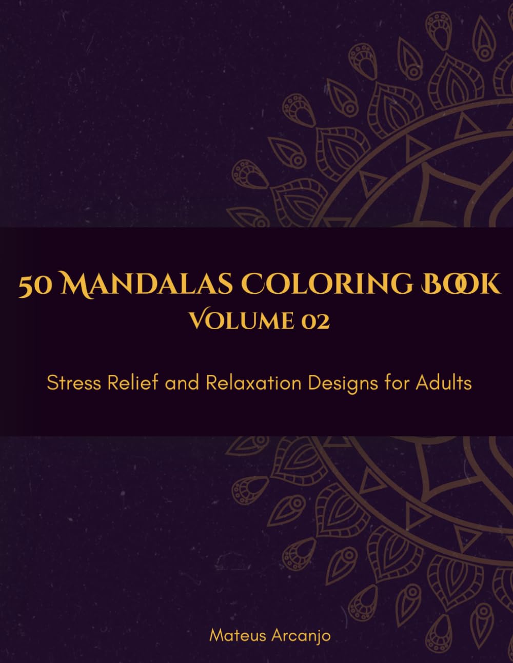 50 Mandalas Coloring Book: Stress Relief and Relaxation Designs for Adults - Vol. 2 (The Mandala Collection - English)