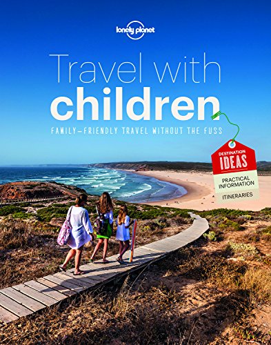 Lonely Planet Travel with Children: The Essential Guide for Travelling Families