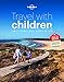 Travel with Children: The Essential Guide for Travelling Families (Lonely Planet)
