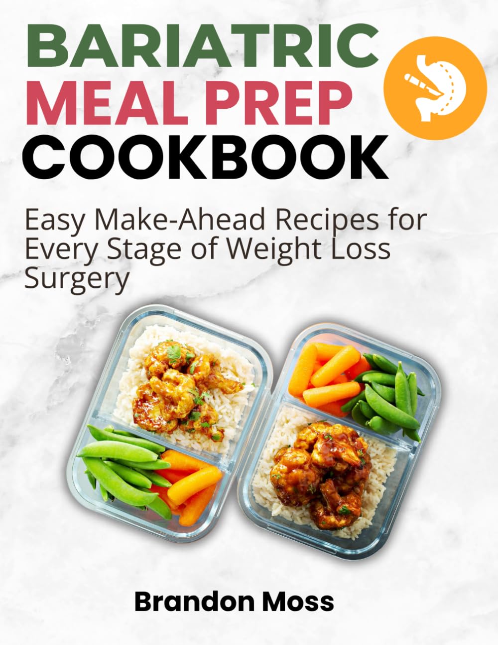 BARIATRIC MEAL PREP COOKBOOK: Easy Make-Ahead Recipes for Every Stage of Weight Loss Surgery