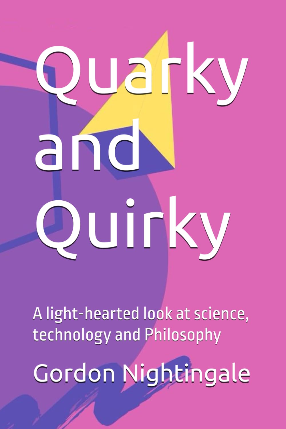 Quarky and Quirky: A light-hearted look at science, technology and Philosophy