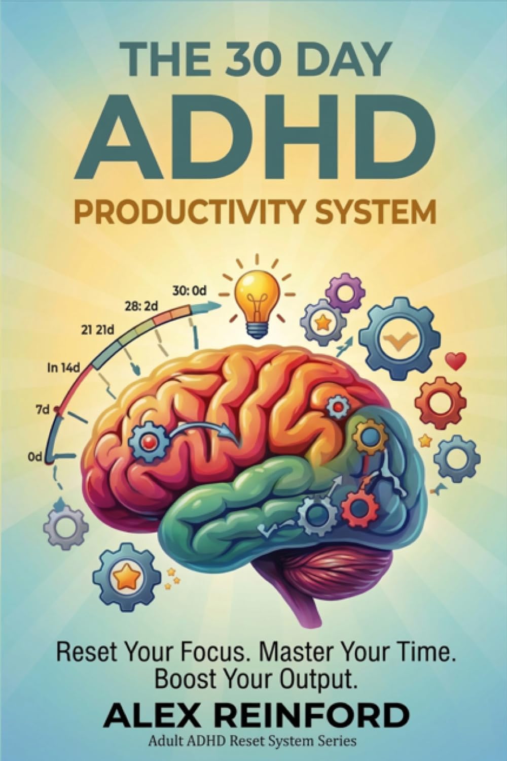 The 30-Day ADHD Productivity System: A Practical Reset for Adults Who Struggle to Focus, Finish, and Follow Through (Adult ADHD Reset System Series)