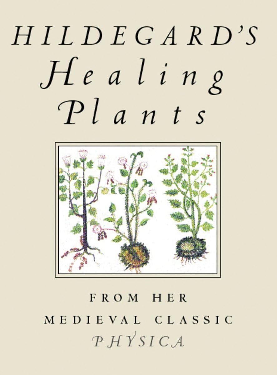 Buy Hildegard's Healing Plants: From Her Medieval Classic Physica — BookShops.in