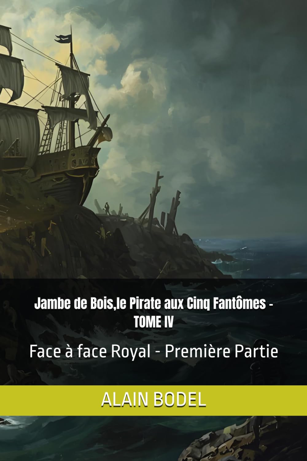 Jambe de Bois,le Pirate aux Cinq Fantômes - TOME IV: Face à face Royal - Première Partie