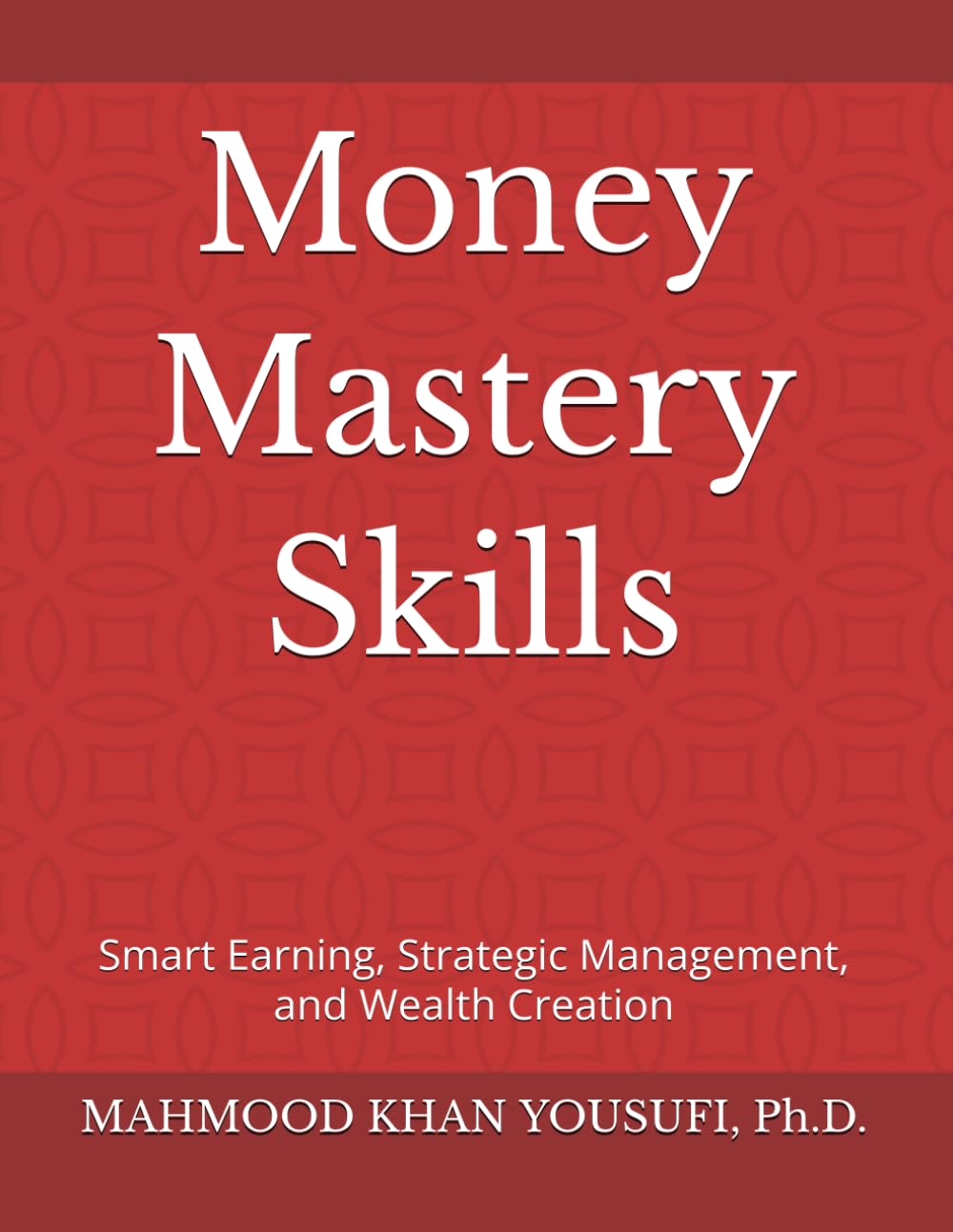 Money Mastery Skills: Smart Earning, Strategic Management, and Wealth Creation
