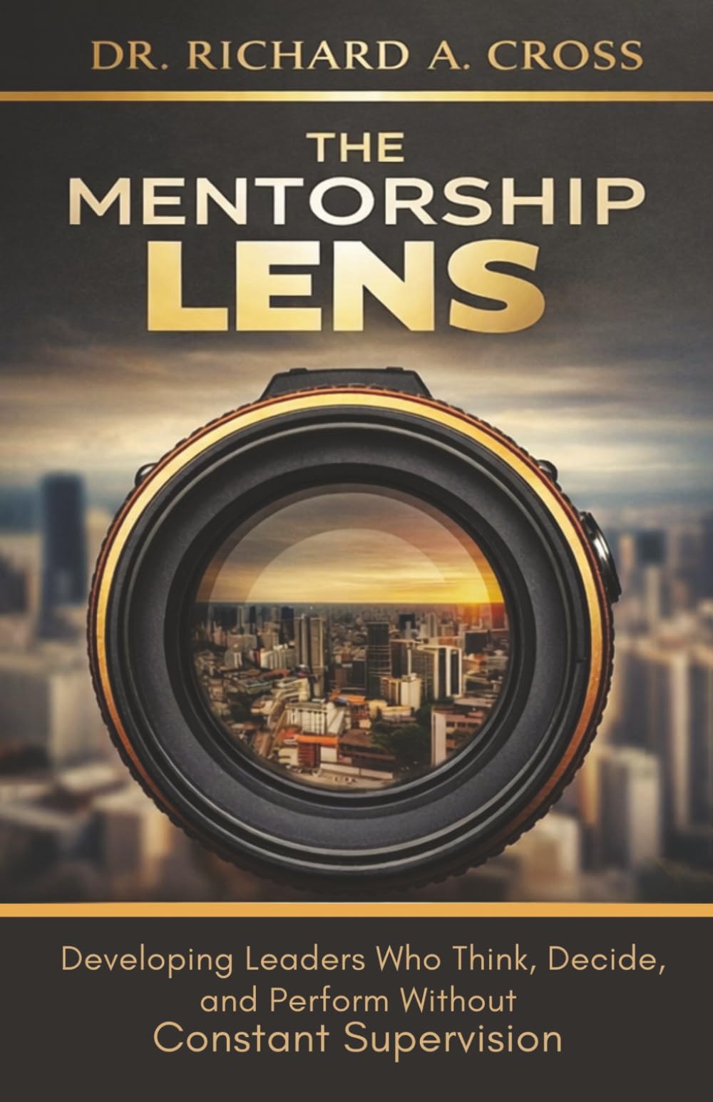 The Mentorship Lens: Developing Leaders Who Think, Decide, and Perform Without Supervision