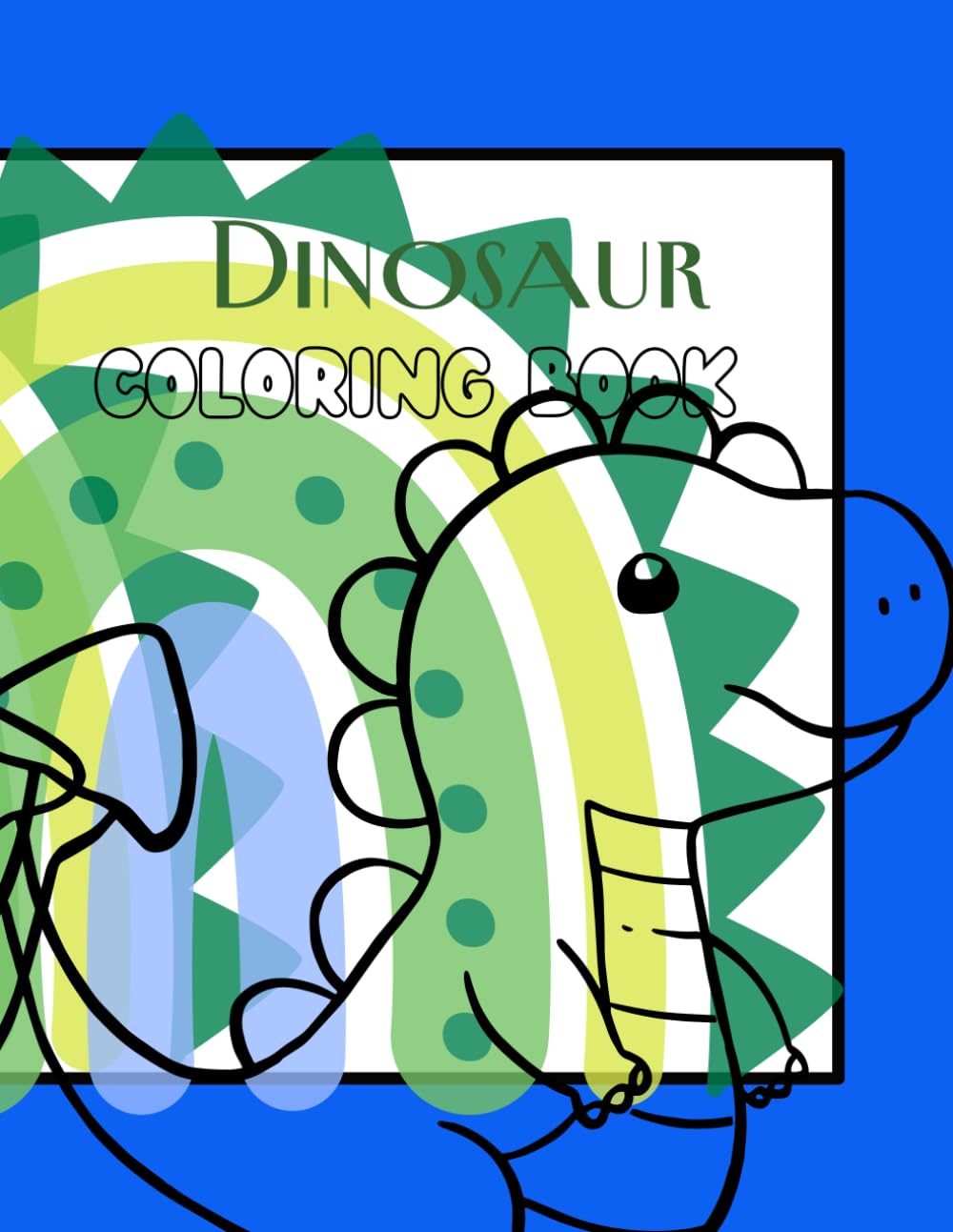 Dinosaur Coloring Book for Kids Ages 4+ Roaring Fun, Simple & Cute Designs (Coloring Pages for Little Artists)