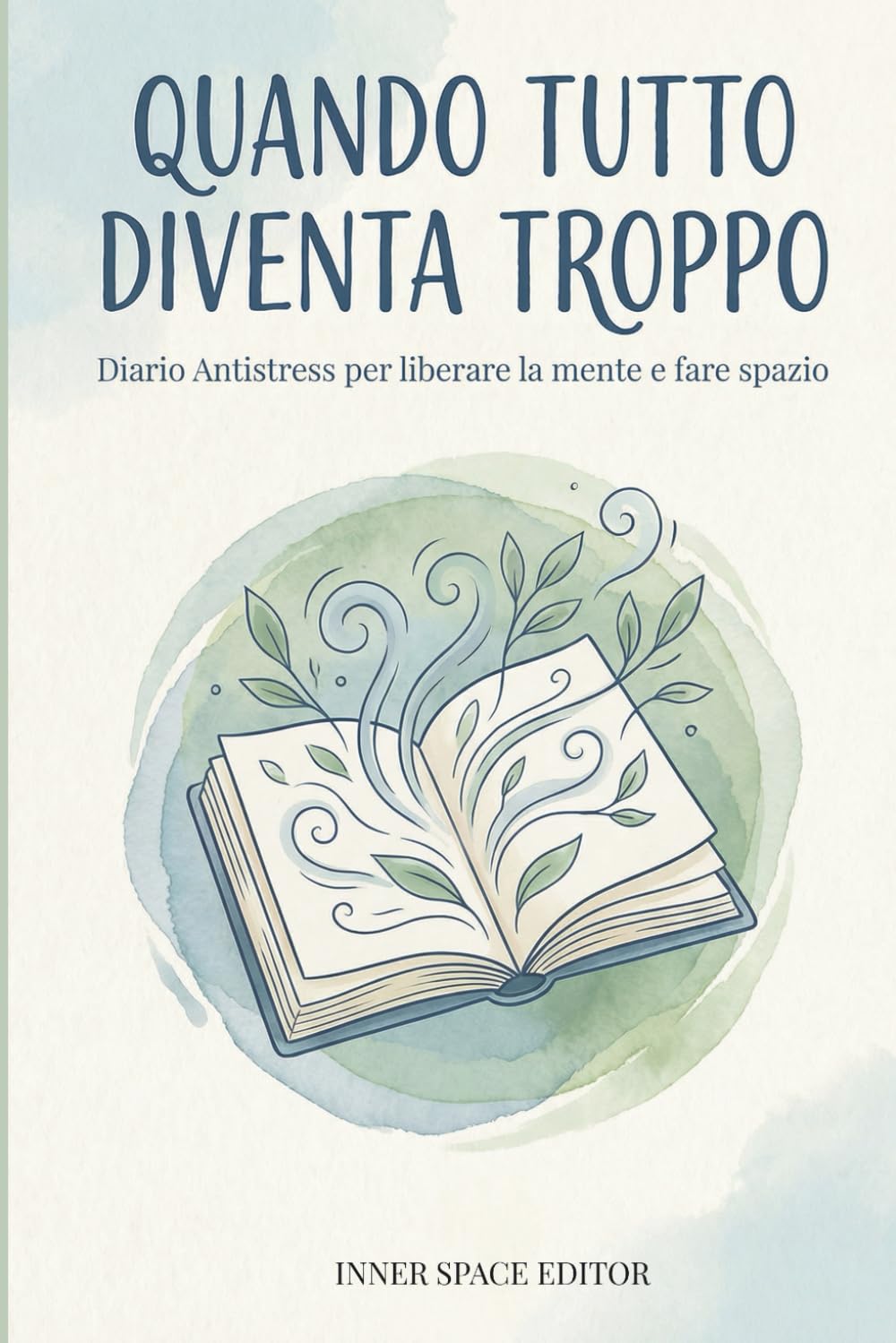 Quando Tutto Diventa Troppo: Diario Antistress per liberare la mente e fare spazio