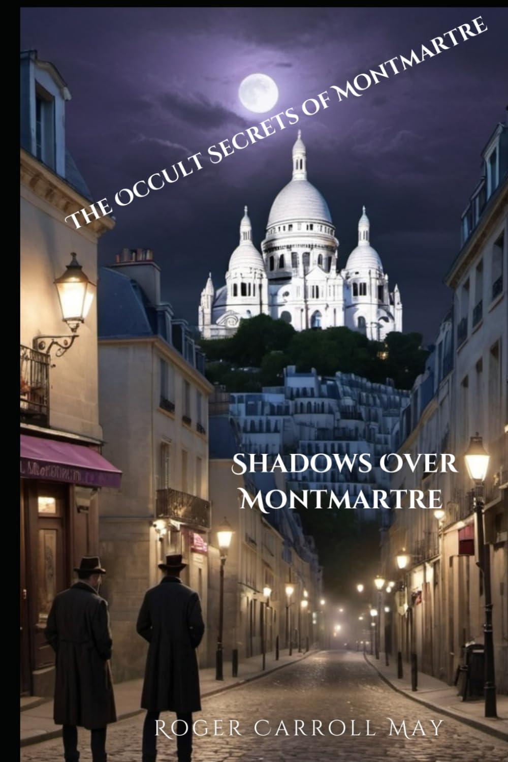 Shadows Over Montmartre: 1 (The Occult Secrets of Montmartre)