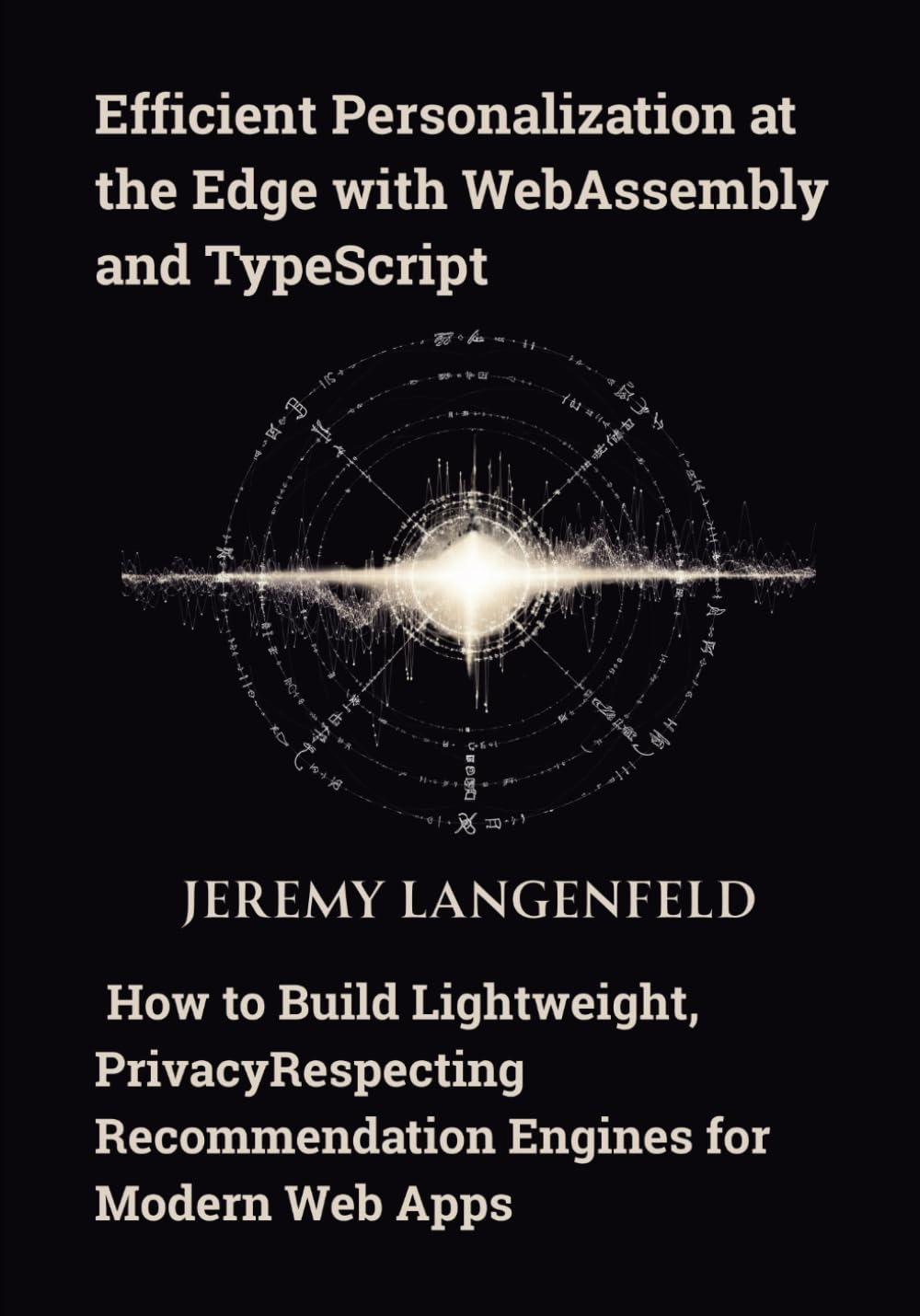 Efficient Personalization at the Edge with WebAssembly and TypeScript: How to Build Lightweight, PrivacyRespecting Recommendation Engines for Modern Web Apps