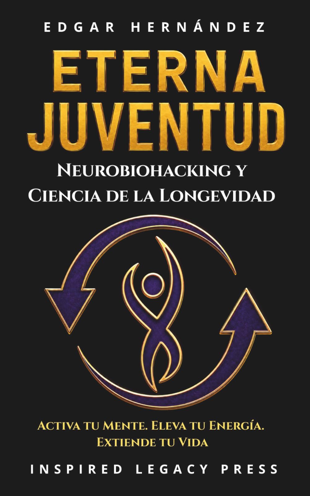 ETERNA JUVENTUD: Neurobiohacking y Ciencia de la Longevidad para Reprogramar tu Biología, Activar tu Mente, Elevar tu Energía y Extender tu Vida. (Inspired Cuerpo)