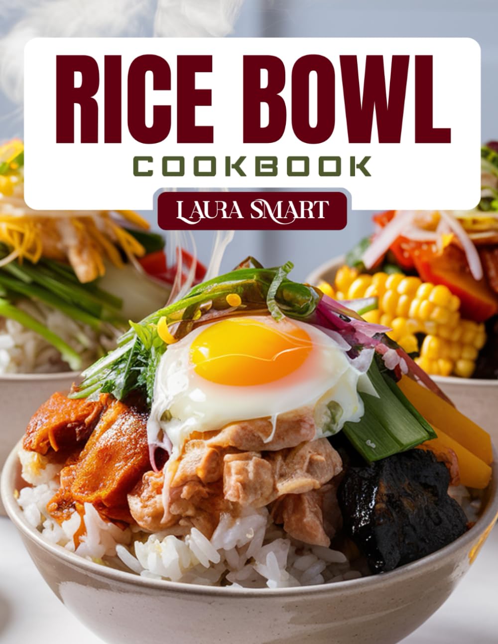 RICE BOWL COOKBOOK: Delicious and Easy Rice Bowl Recipes – Global Flavors, Healthy Meals, and Quick Lunch & Dinner Bowls for Every Lifestyle (THE ULTIMATE LUNCH COOKBOOK FOR EVERYONE)