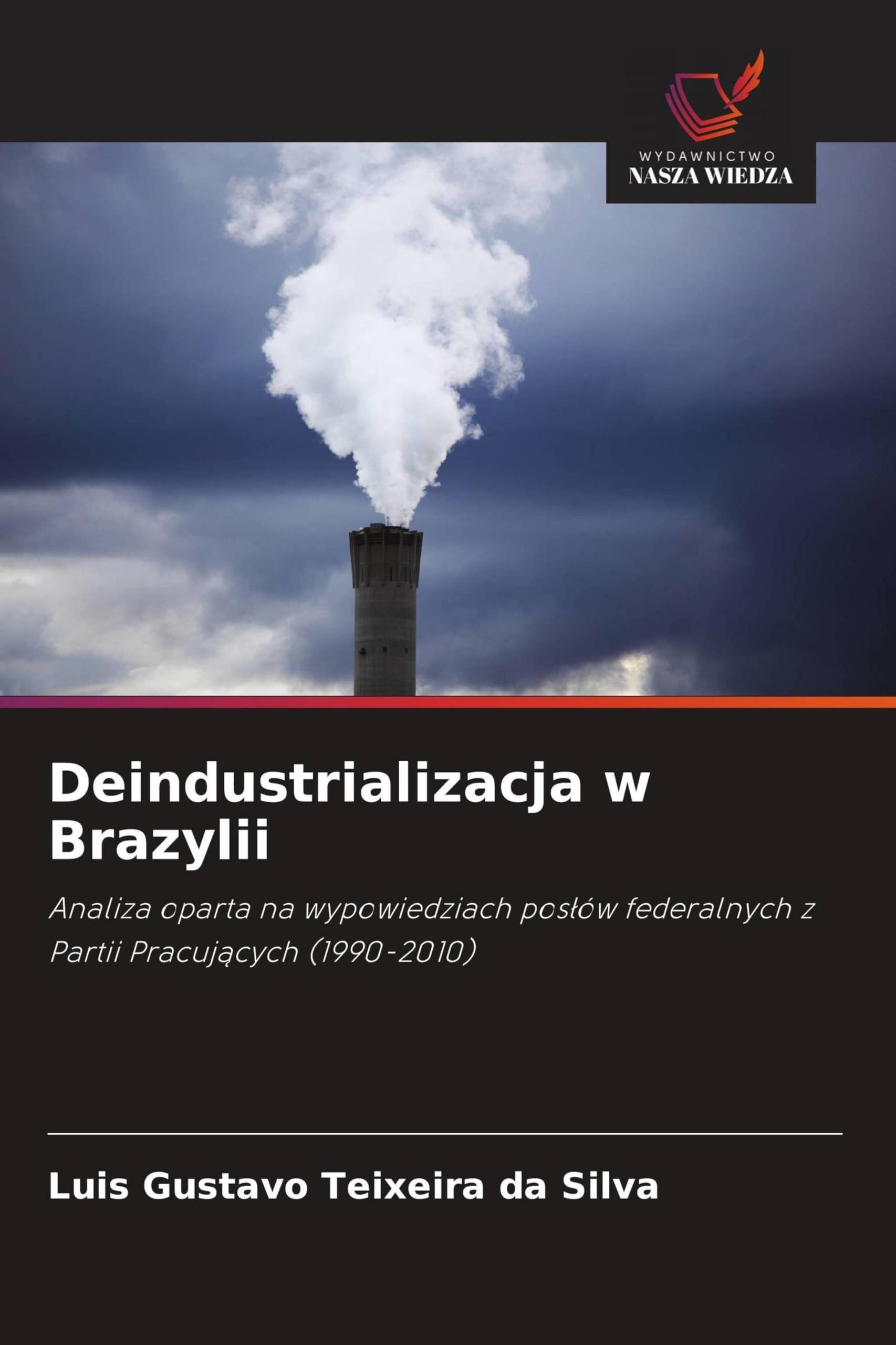 Deindustrializacja w Brazylii: Analiza oparta na wypowiedziach pos¿ów federalnych z Partii Pracuj¿cych (1990-2010)