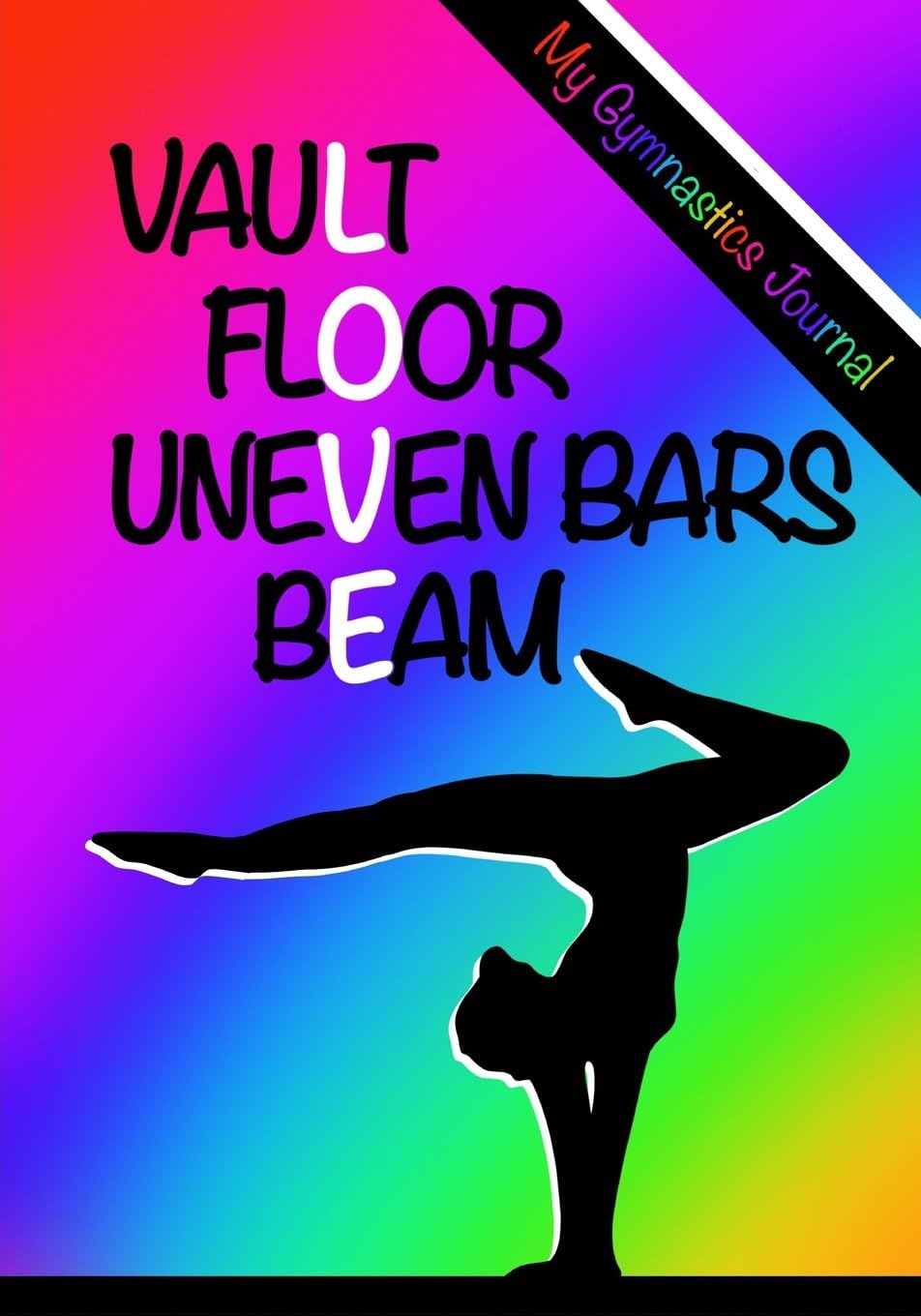 My Gymnastics Journal: Vault, Floor, Uneven Bars, Beam - Gymnastics Love: Blank And Lined Journal For Girls / Notebook For Kids; Cute Journal For Use ... For Doodle Notes Or Gymnastics Meet Journal