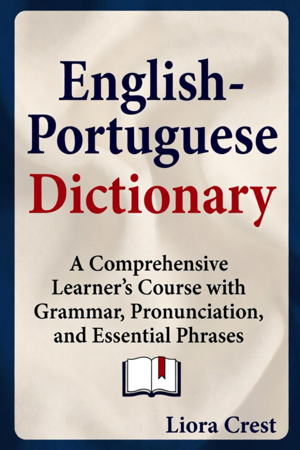 English–Portuguese Dictionary: A Comprehensive Learner’s Course with Grammar, Pronunciation, and Essential Phrases