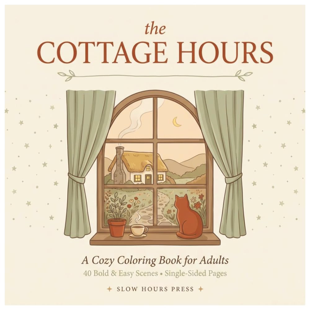 The Cottage Hours: A Cozy Cottagecore Coloring Book for Adults and Teens: 40 Bold and Easy Scenes of Storybook Cottages, Hidden Gardens, and Quiet Mornings for Stress Relief and Relaxation
