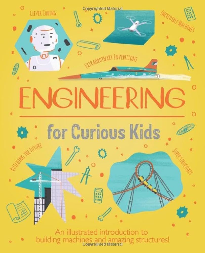 Engineering for Curious Kids : An Illustrated Introduction to Building Machines and Amazing Structures!
