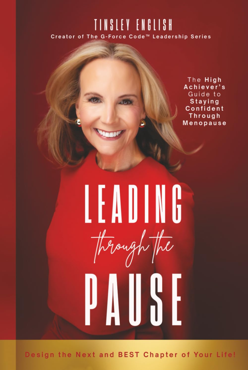 Leading Through the Pause: The High Achiever's Guide to Staying Confident Through Menopause (G-Force Code Leadership Series)