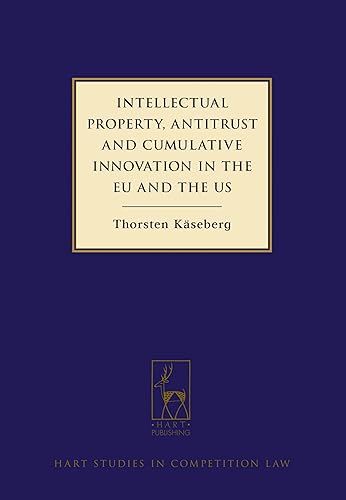 Intellectual Property, Antitrust and Cumulative Innovation in the EU and the US: 1