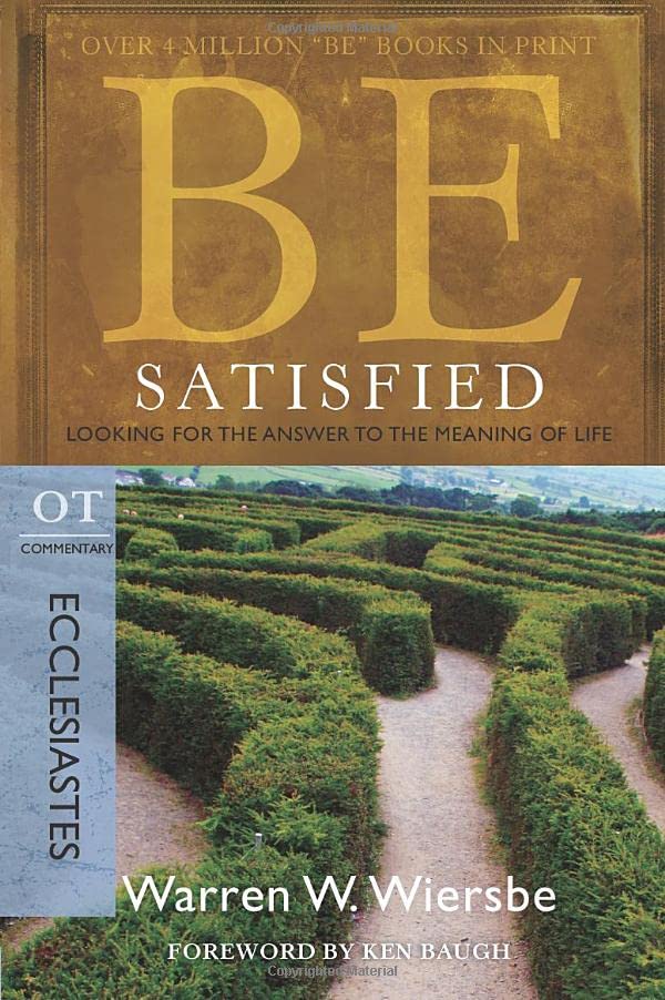 Be Satisfied: Looking for the Answer to the Meaning of Life (BE Series, OT Commentary)
