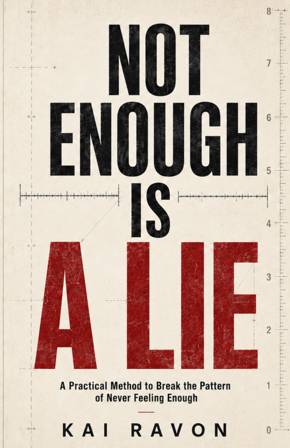 NOT ENOUGH IS A LIE: A Practical Method to Break the Pattern of Never Feeling Enough (Kai Ravon Pattern Book)