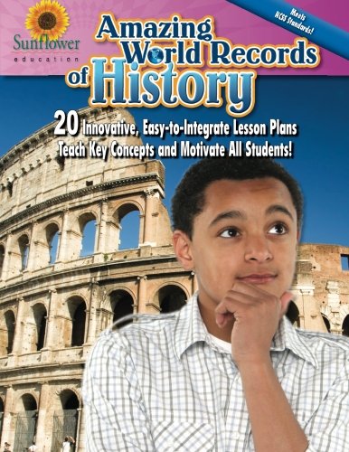 Amazing World Records of History: 20 Innovative, Easy-to-Integrate Lesson Plans Teach Key Concepts and Motivate All Students!