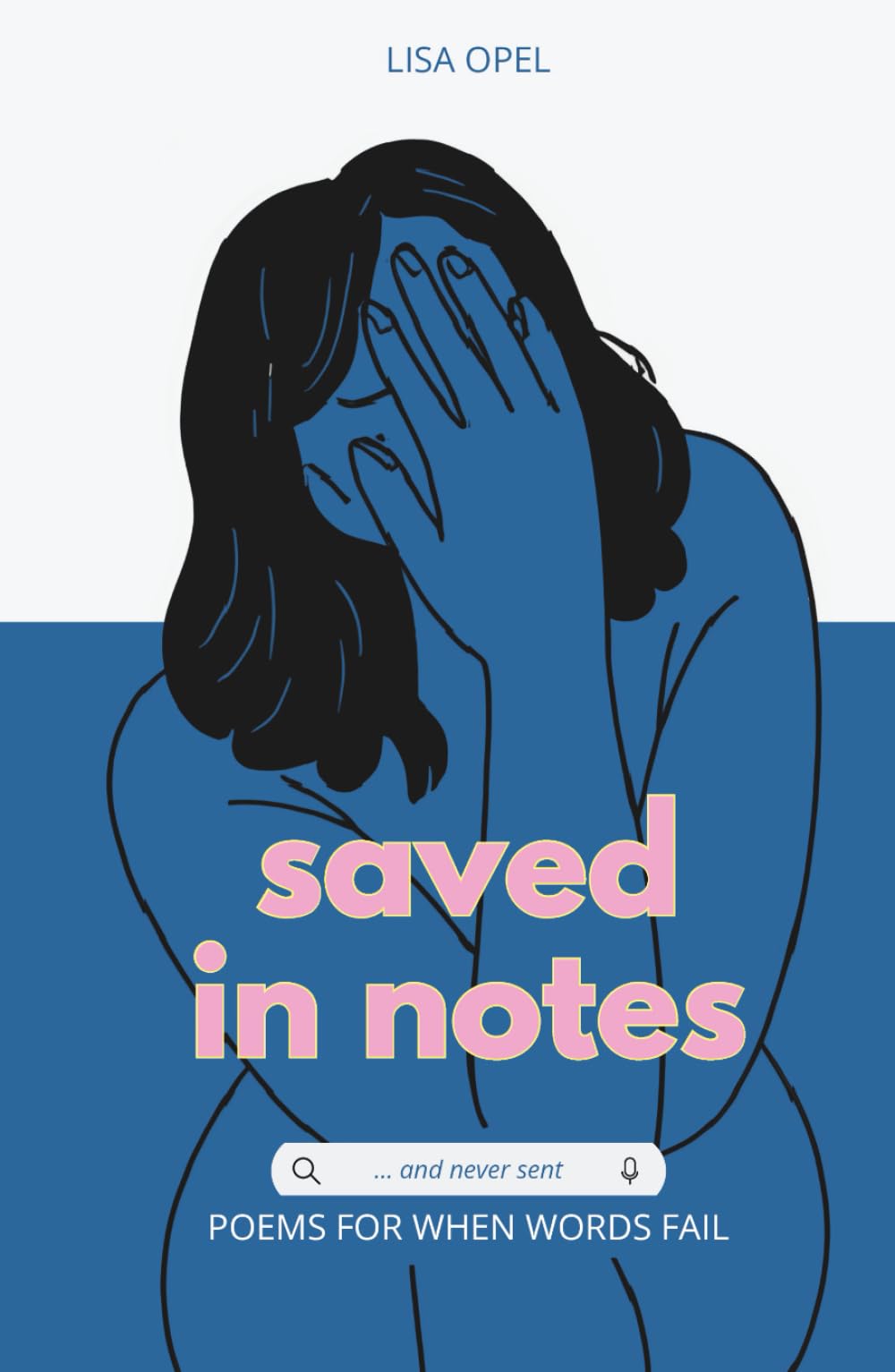 Saved in notes... and never sent.: Poems for when words fail