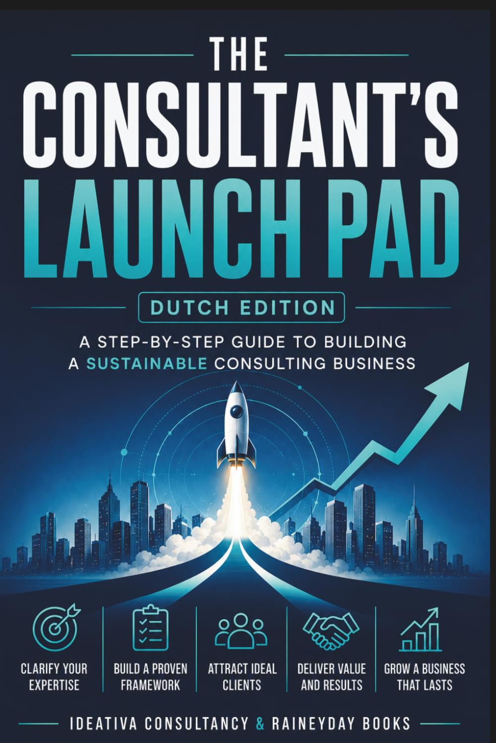The Consultant's Launch Pad - Dutch Edition: Turning Your Expertise into a Business A practical launch guide for independent consultants (The Consultancy's Launch Pad Series)