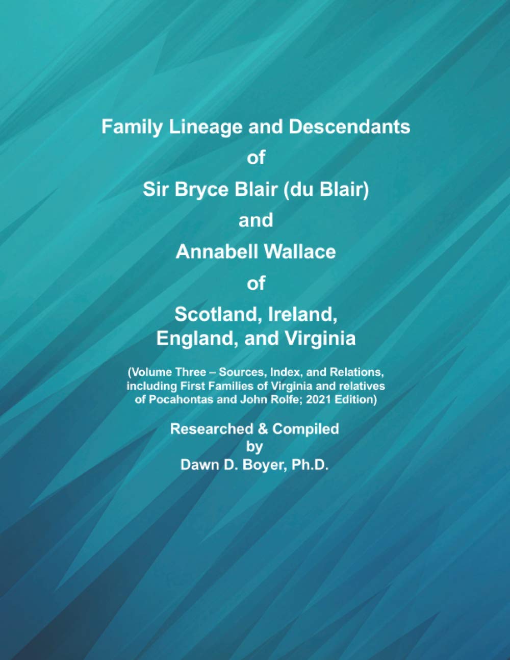 Family Lineage and Descendants of Sir Bryce Blair (du Blair) and Annabell Wallace of Scotland, Ireland, England, and Virginia: Volume Three – Sources, ... and John Rolfe: 33 (Genealogy Lineage)