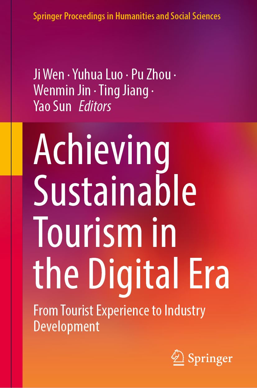 Achieving Sustainable Tourism in the Digital Era: From Tourist Experience to Industry Development (Springer Proceedings in Humanities and Social Sciences)