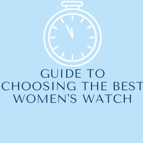 Guide To Choosing The Best Women's Watch