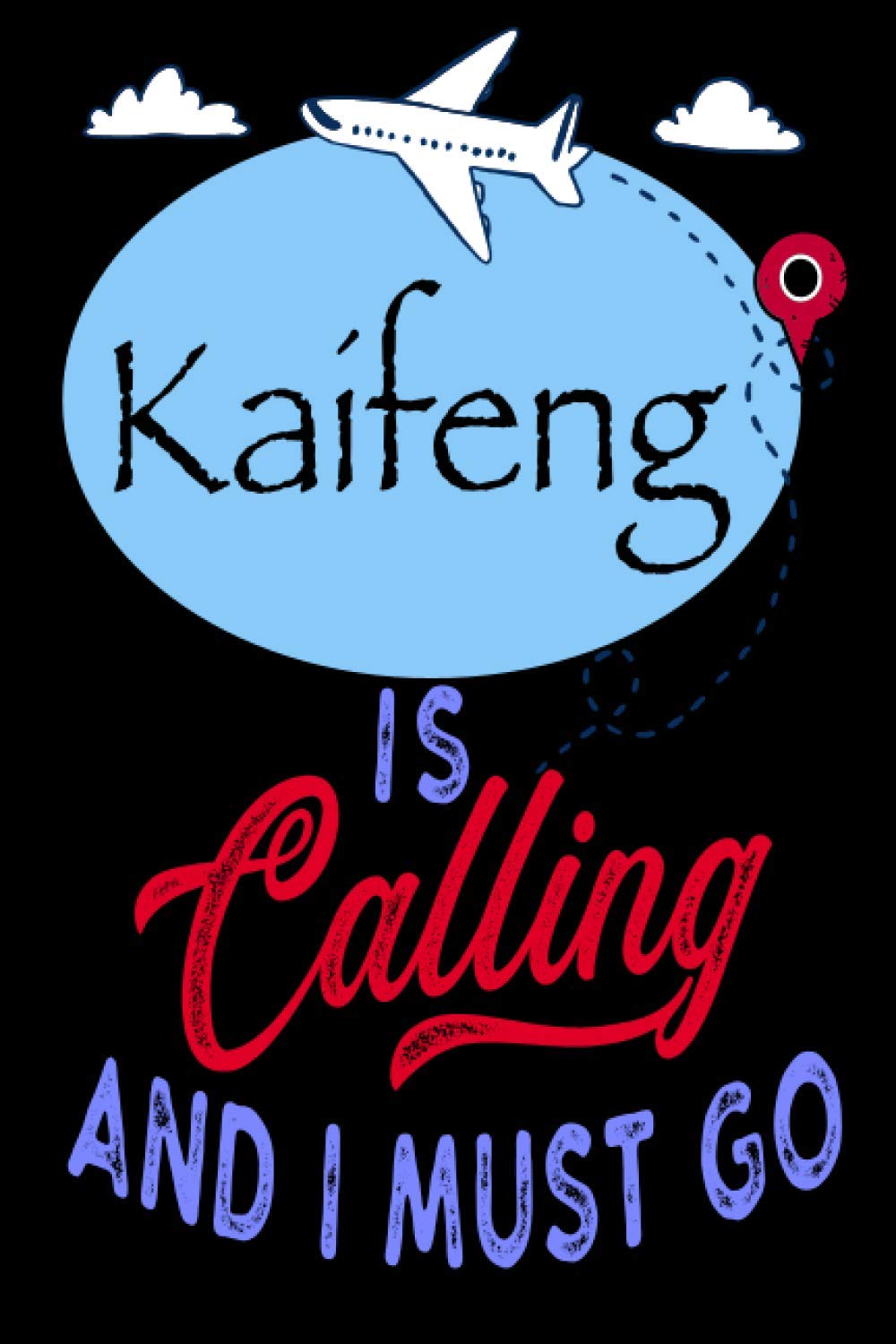 Kaifeng is Calling and I Must Go: Best Journal For You or for Your Lovely Friend – Perfect Gift for Every Type of Travel Lover : Blank Lined Journal 6" x 9", 100 Pages