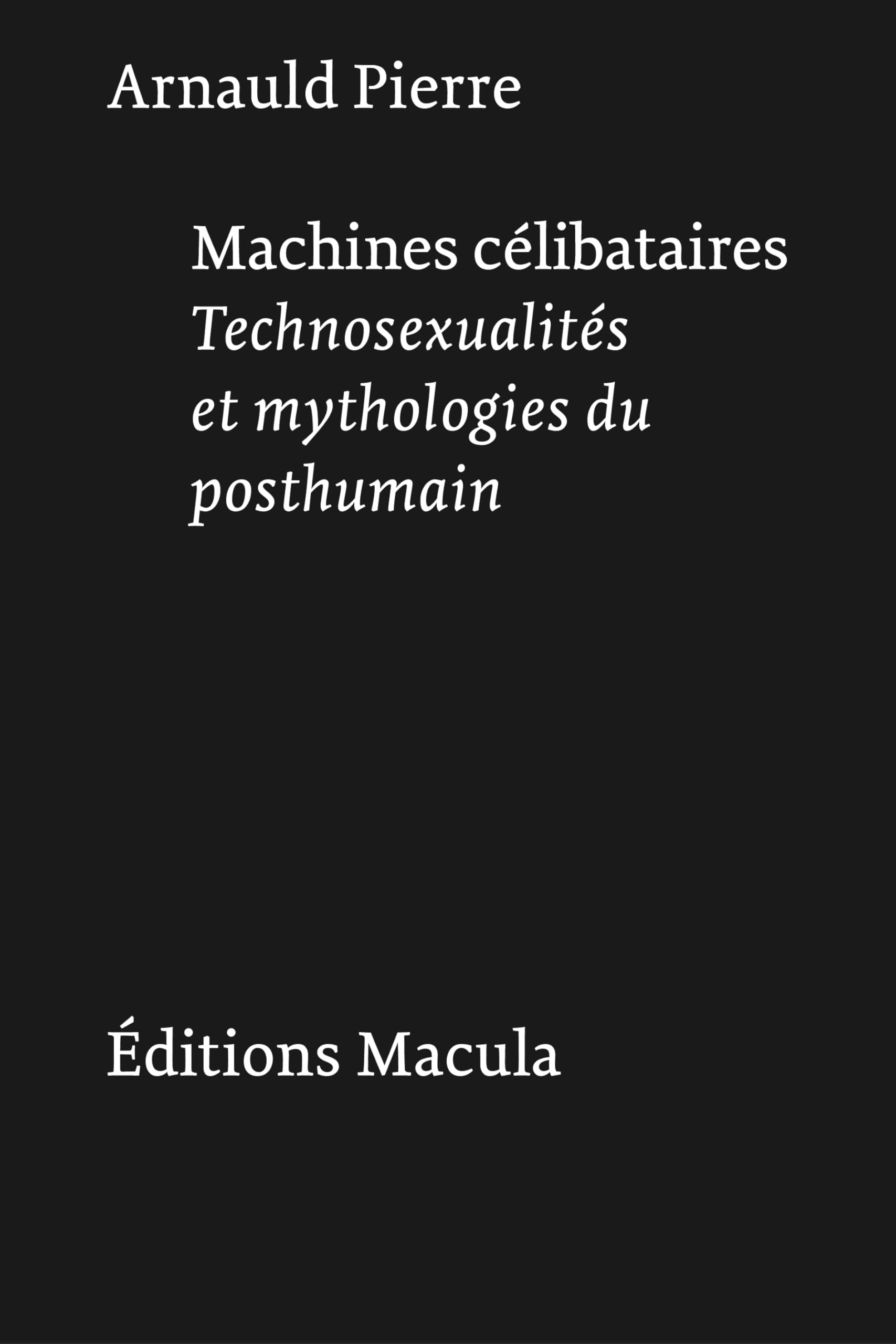 Machines célibataires décrypte la fabrique du posthumain et les mutations technologiques