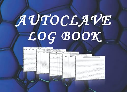 Autoclave Log Book: Sterilization Details and Information Record Book, Autoclave Sheets Organizer and Notebook, Ultrasonic Cleaners Tests Daily Tracker