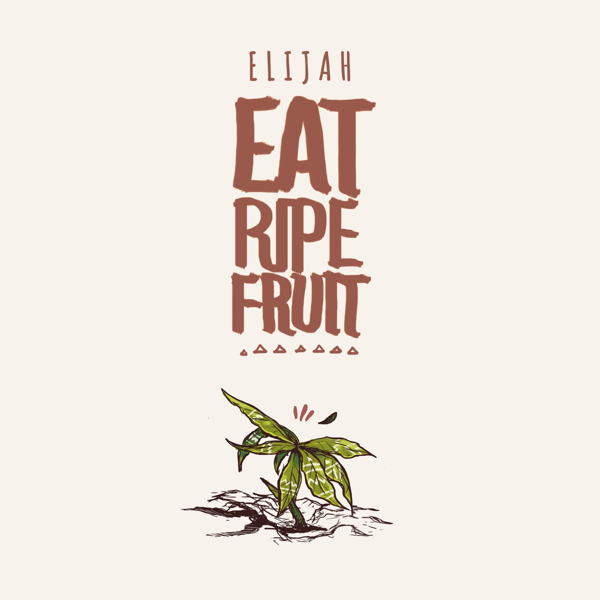 EAT RIPE FRUIT